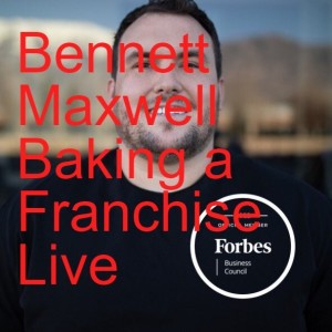 Bennett Maxwell Baking a Franchise Live