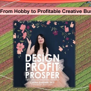 From Hobby to Profitable Creative Business With Carina Gardner
