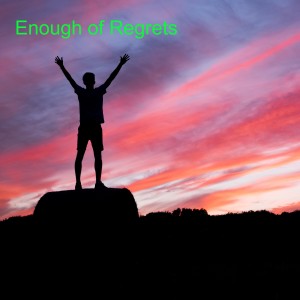 Enough of Regrets