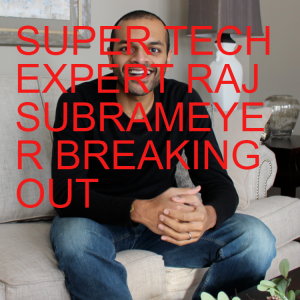 SUPER TECH EXPERT RAJ SUBRAMEYER BREAKING OUT