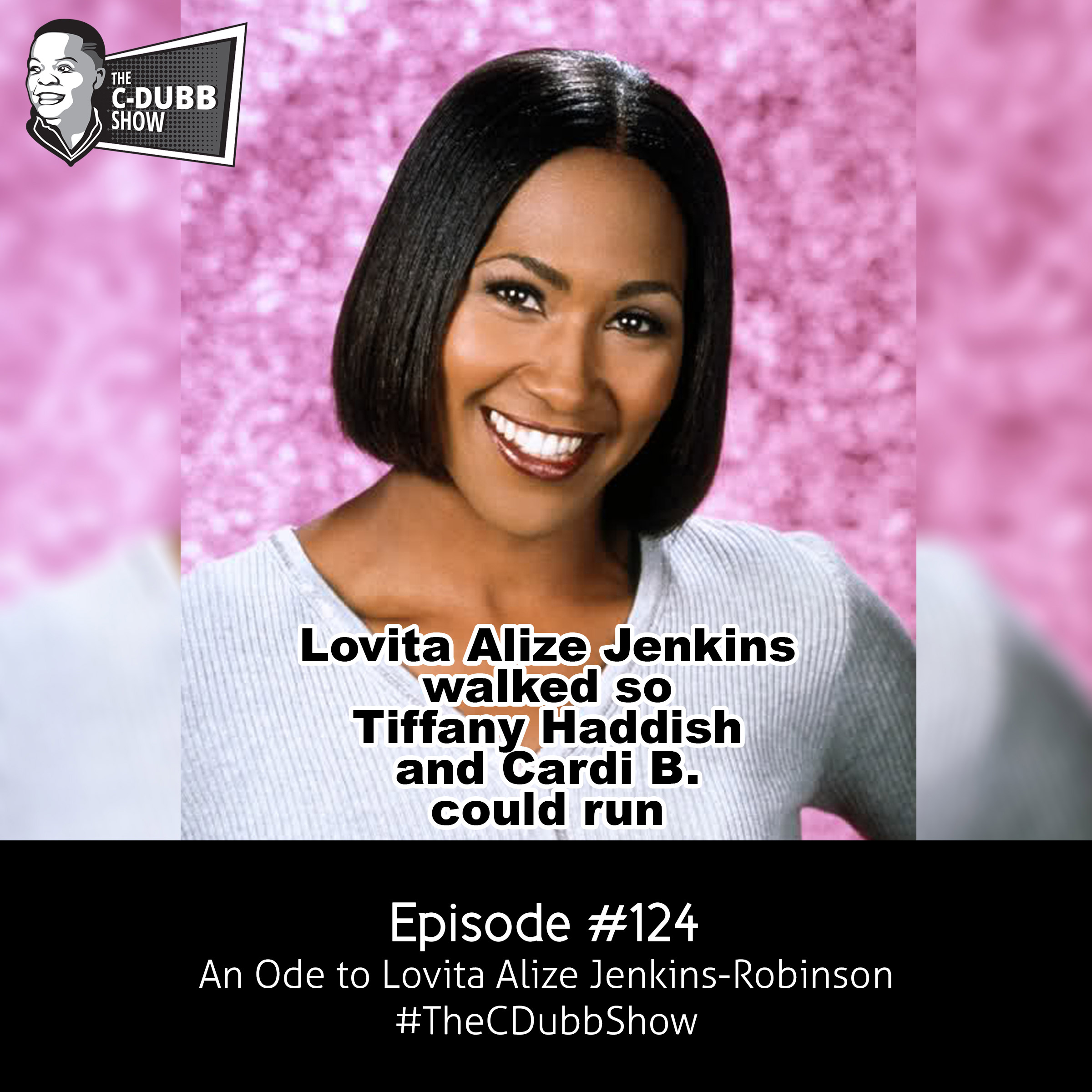 The C-Dubb Show #124 | An Ode To Lovita Alize Jenkins-Robinson | #TheCDubbShow