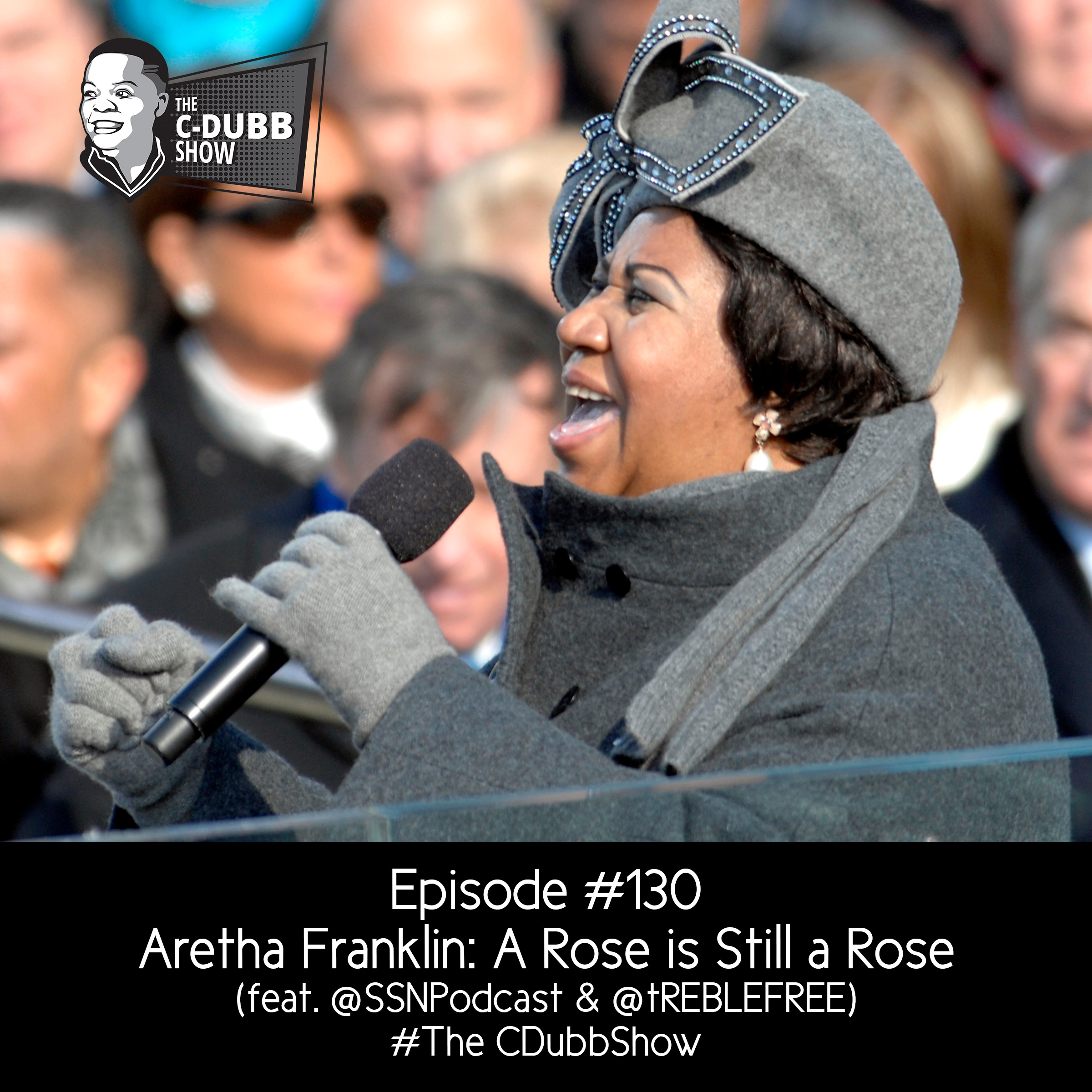 The C-Dubb Show #130 | Aretha Franklin: A Rose is Still a Rose (Pt. 2) (feat. @SSNPodcast & @tREBLEFREE) | #TheCDubbShow