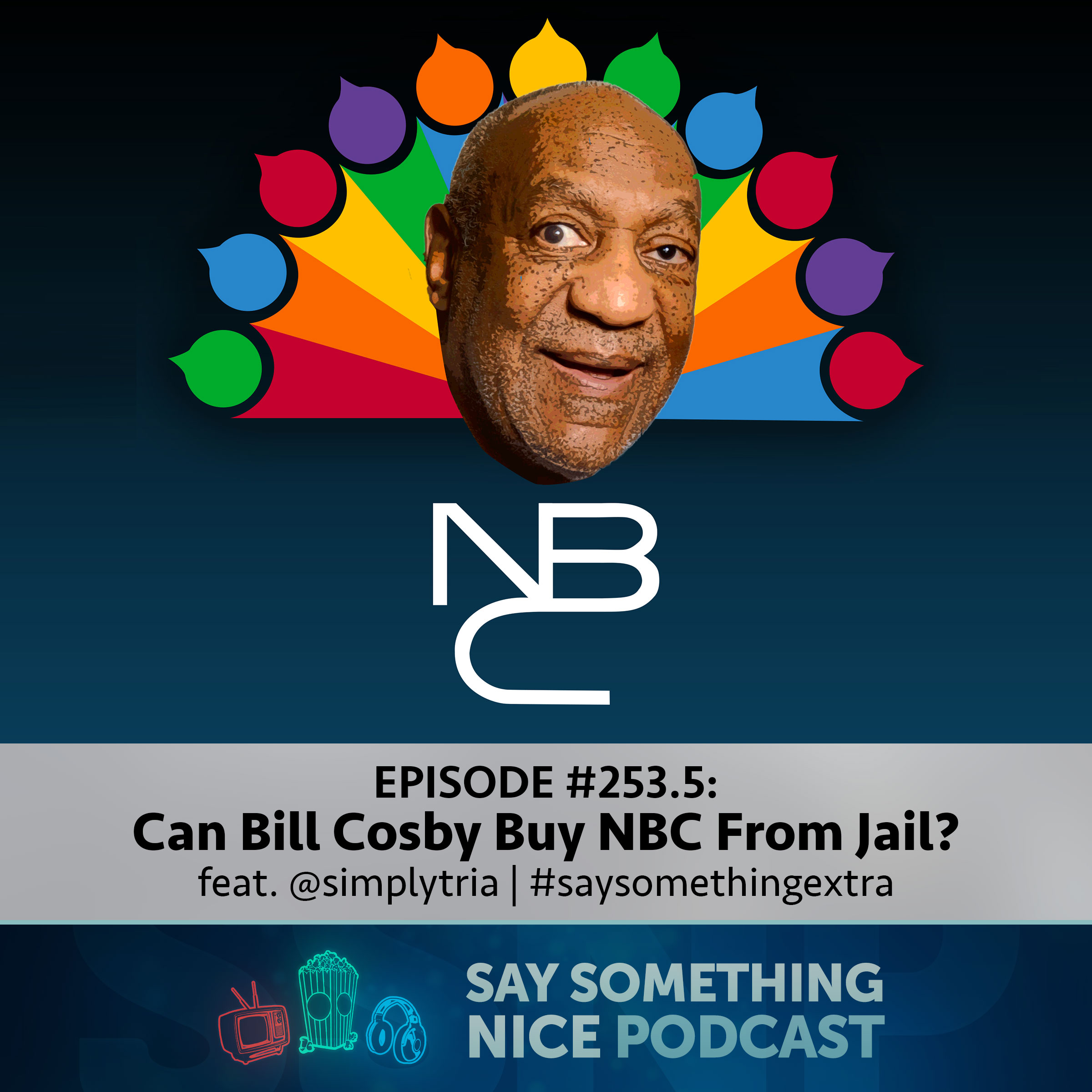 SSNPod #253.5 | Can Bill Cosby Buy NBC from Jail? (feat. @simplytria) | #saysomethingextra