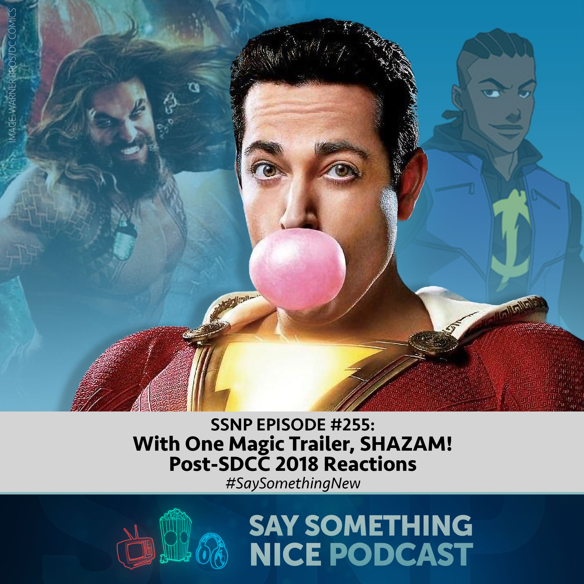 SSNP #255 | With One Magic Trailer, SHAZAM! Post-SDCC 2018 Reactions | #SaySomethingNew