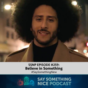 SSNP #259 | Believe in Something | #SaySomethingNew
