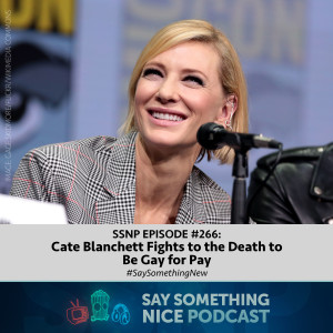 SSNP #266 | Cate Blanchett Fights to the Death to Be Gay for Pay | #SaySomethingNew