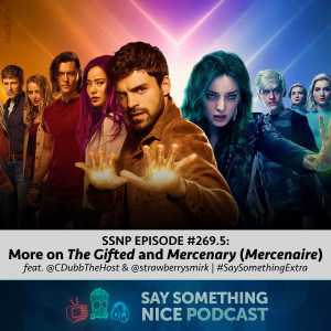 SSNP #269.5 | More on "The Gifted" and "Mercenary" ("Mercenaire") (feat. @CDubbTheHost & @strawberrysmirk) | #SaySomethingExtra