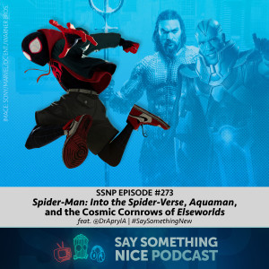 SSNP #273 | "Spider-Man: Into the Spider-Verse," "Aquaman", and the Cosmic Cornrows of "Elseworlds" (feat. @DrAprylA) | #SaySomethingNew