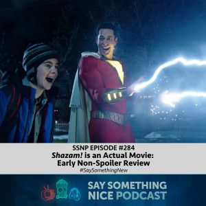 SSNP 284 | Shazam! is an Actual Movie - Early Non-Spoiler Review