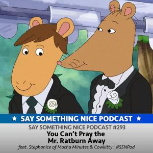 SSNP 293 | You Can't Pray the Mr. Ratburn Away (with Stephanie of Mocha Minutes Podcast & Cowkitty)