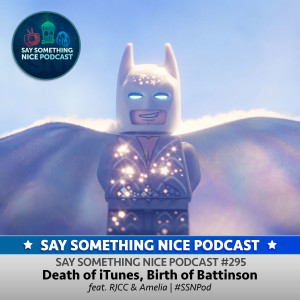 SSNP 295 | Death of iTunes, Birth of Battinson (feat. RJCC & Amelia)