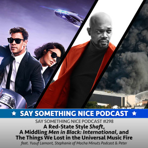 SSNP 298 | A Red-State Style "Shaft," A Middling "Men in Black: International", and The Things We Lost in the Universal Music Fire (feat. Yusuf Lamont, Stephanie of Mocha Minutes Podcast & Peter)