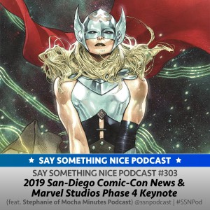 SSNP 303 | 2019 San-Diego Comic-Con News and Marvel Studios Phase 4 Keynote (feat. Stephanie of Mocha Minutes Podcast)
