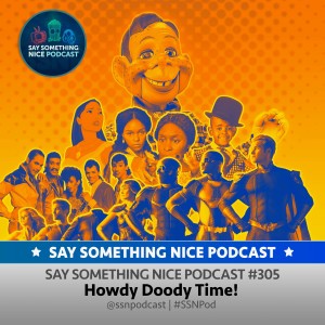 SSNP 305 | Howdy Doody Time!