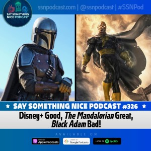SSNP 326 | Disney+ Good, "The Mandalorian" Great, "Black Adam" Bad!  (feat. @kuroverse)