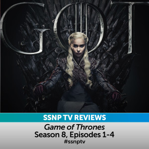 SSNP TV Reviews | Game of Thrones Season 8, Episodes 1-4