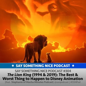 SSNP 304 | The Lion King (1994 & 2019): The Best & Worst Thing to Happen to Disney Animation (feat. Stephanie of Mocha Minutes Podcast)