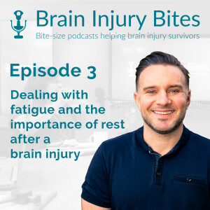 03. Dealing with fatigue and the importance of rest after a brain injury