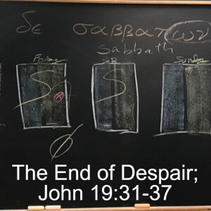 The End of Despair; John 19:31-37