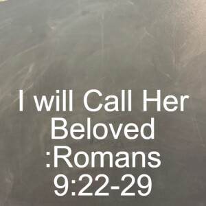 I will Call Her "Beloved" Romans 9:22-29