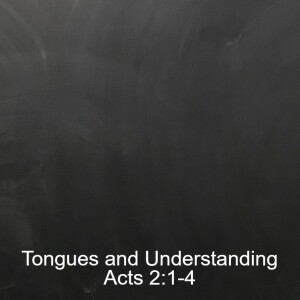 Tongues and Understanding; Acts 2:1-4