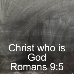 Christ who is God: Romans 9:5