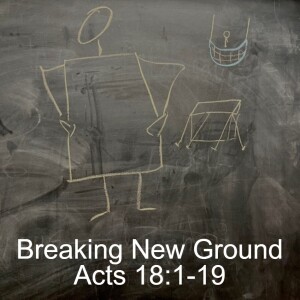 Acts 18:1-19; Breaking New Ground