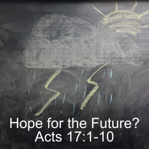 Acts 17:1-10; Hope for the Future?