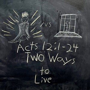 Acts 12:1-24; Two Ways to Live