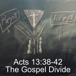 Acts 13:38-42; The Gospel Divide