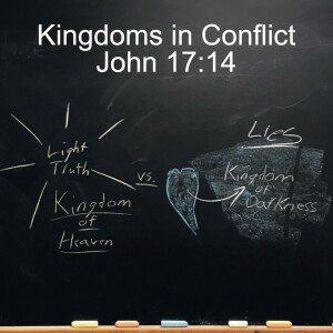 Kingdoms in Conflict; John 17:14