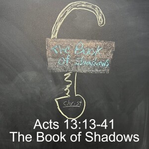 Acts 13:13-41; The Book of Shadows