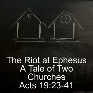 Acts 19:23-41; The Riot at Ephesus, A Tale of Two Churches