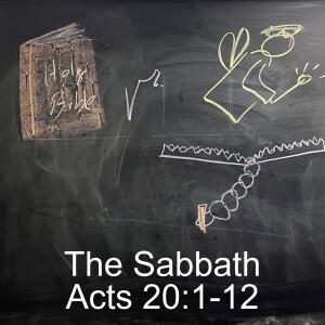 Acts 20:1-12; The Sabbath