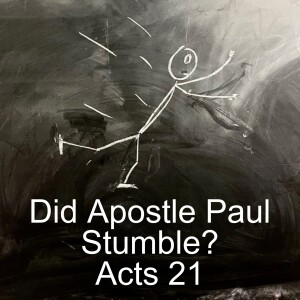 Acts 21: Did the Apostle Paul Stumble