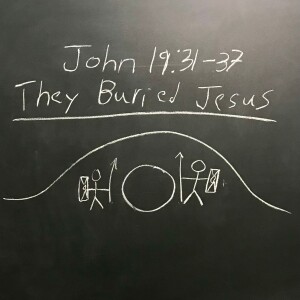 They Buried Jesus; John 19:31-37