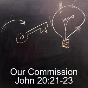 Our Commission; John 20:21-23