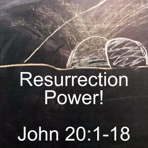 Resurrection Power John 20:1-18