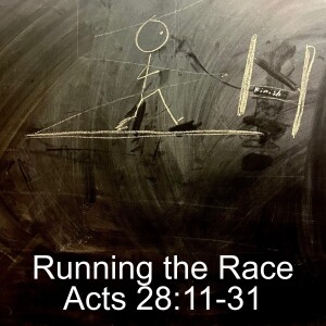 Acts 28:11-31; Running the Race