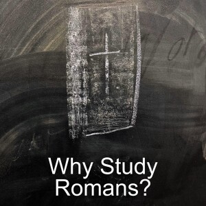 Why Study Romans?