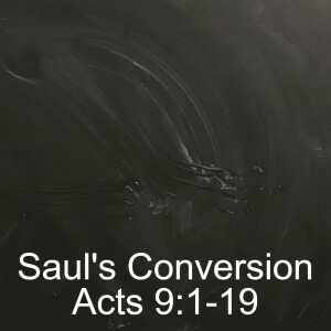 Saul’s Conversion; Acts 9:1-19
