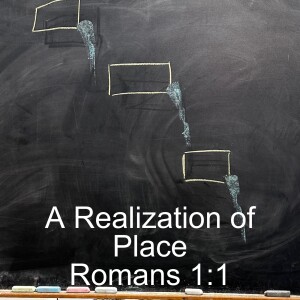 Romans 1:1; A Realization of Place