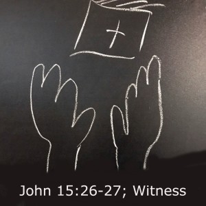 John 15:26-27; Witness