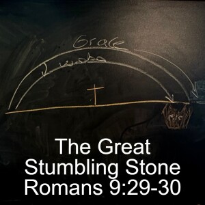 The Great Stumbling Stone: Romans 9:29-33