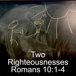 Two Righteousnesses: Romans 10:1-4