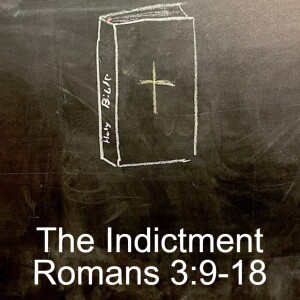 Romans 3:9-18; The Indictment