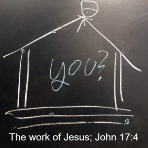 The work of Jesus: John 17:4