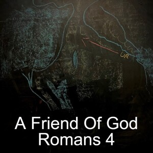 Romans 4; A Friend of God