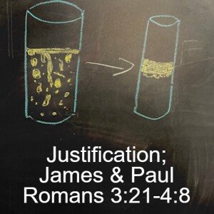 Romans 3:21-4:8; Justification: Paul & James