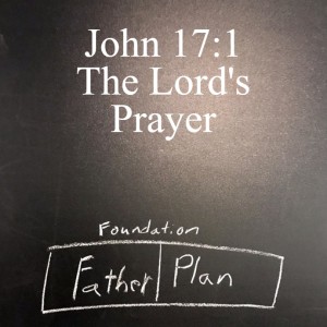 John 17:1 The Lord’s Prayer